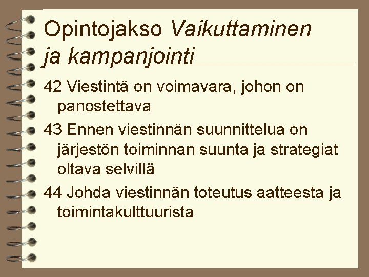 Opintojakso Vaikuttaminen ja kampanjointi 42 Viestintä on voimavara, johon on panostettava 43 Ennen viestinnän