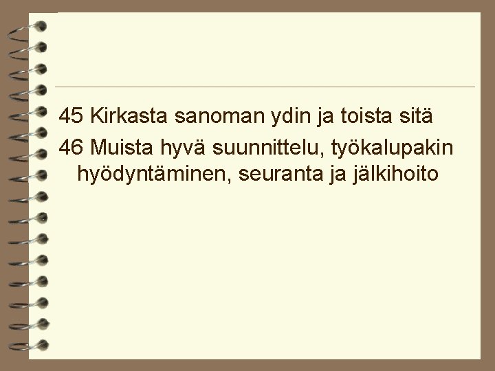 45 Kirkasta sanoman ydin ja toista sitä 46 Muista hyvä suunnittelu, työkalupakin hyödyntäminen, seuranta