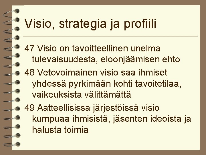 Visio, strategia ja profiili 47 Visio on tavoitteellinen unelma tulevaisuudesta, eloonjäämisen ehto 48 Vetovoimainen