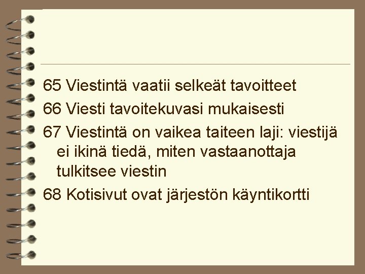 65 Viestintä vaatii selkeät tavoitteet 66 Viesti tavoitekuvasi mukaisesti 67 Viestintä on vaikea taiteen