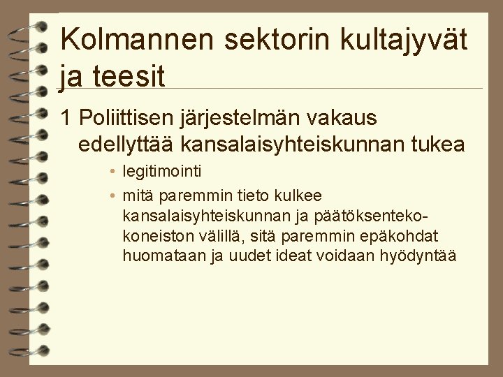 Kolmannen sektorin kultajyvät ja teesit 1 Poliittisen järjestelmän vakaus edellyttää kansalaisyhteiskunnan tukea • legitimointi