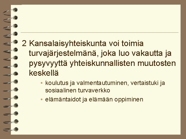 2 Kansalaisyhteiskunta voi toimia turvajärjestelmänä, joka luo vakautta ja pysyvyyttä yhteiskunnallisten muutosten keskellä •