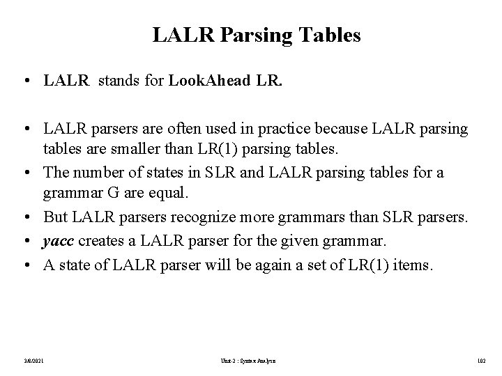LALR Parsing Tables • LALR stands for Look. Ahead LR. • LALR parsers are