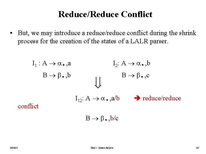 Reduce/Reduce Conflict • But, we may introduce a reduce/reduce conflict during the shrink process