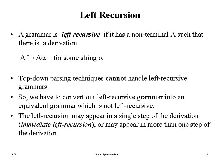 Left Recursion • A grammar is left recursive if it has a non-terminal A