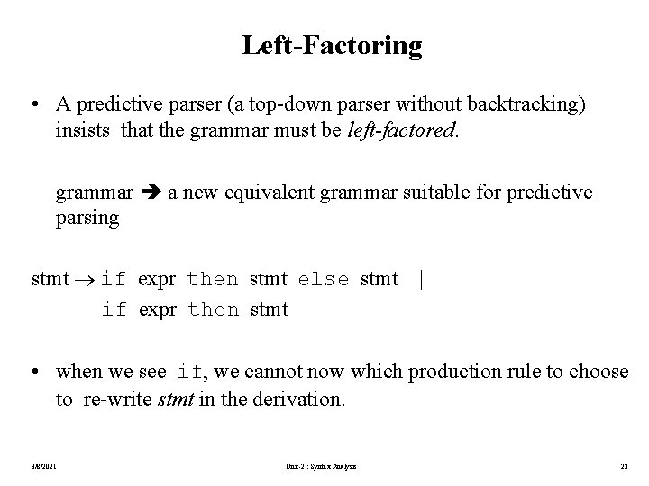 Left-Factoring • A predictive parser (a top-down parser without backtracking) insists that the grammar
