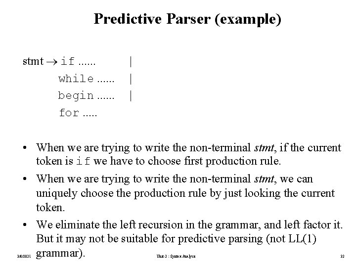 Predictive Parser (example) stmt if. . . while. . . begin. . . for.