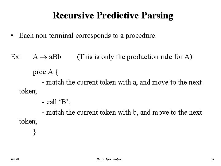 Recursive Predictive Parsing • Each non-terminal corresponds to a procedure. Ex: A a. Bb