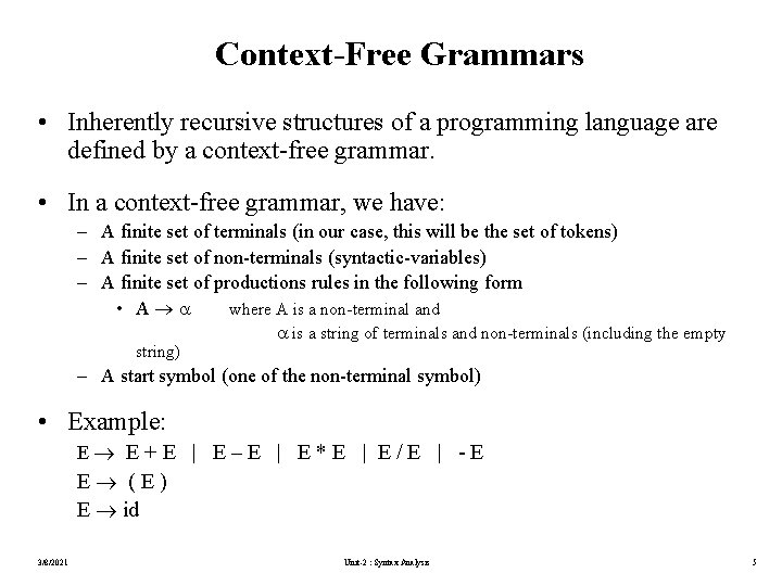 Context-Free Grammars • Inherently recursive structures of a programming language are defined by a