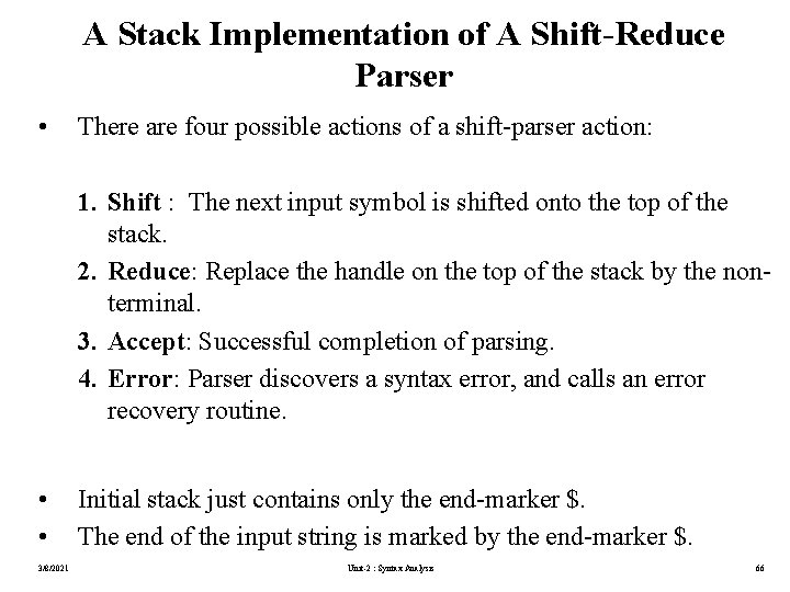 A Stack Implementation of A Shift-Reduce Parser • There are four possible actions of