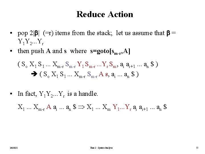 Reduce Action • pop 2| | (=r) items from the stack; let us assume