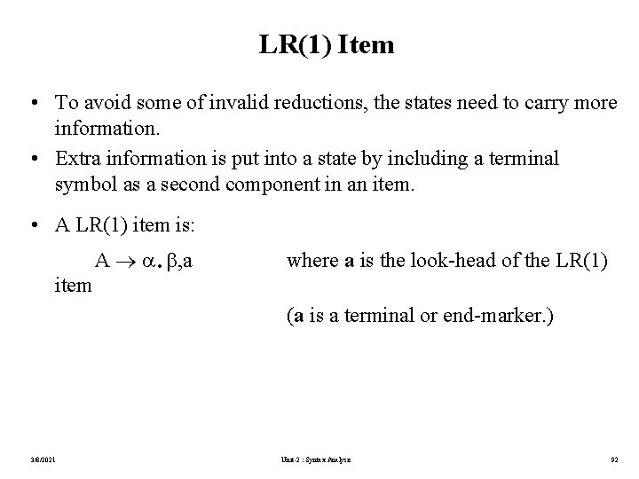 LR(1) Item • To avoid some of invalid reductions, the states need to carry