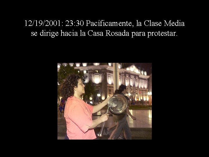 12/19/2001: 23: 30 Pacíficamente, la Clase Media se dirige hacia la Casa Rosada para
