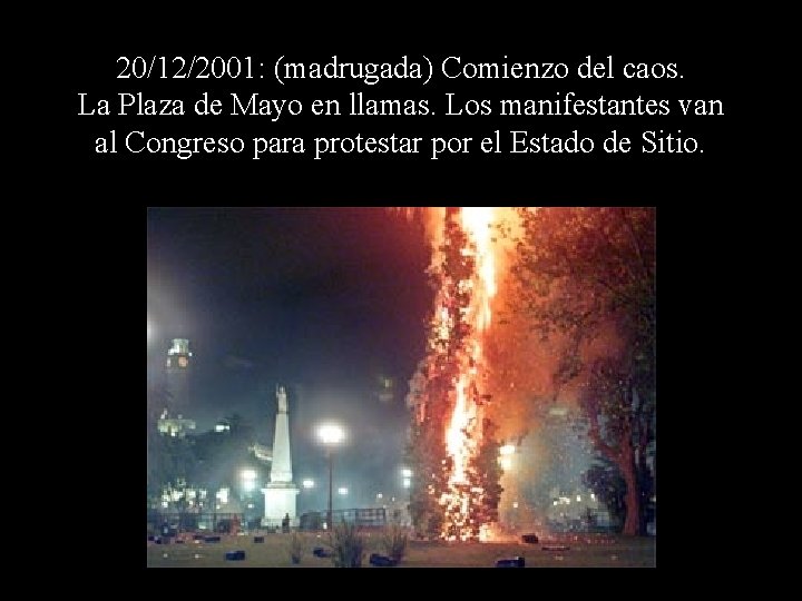 20/12/2001: (madrugada) Comienzo del caos. La Plaza de Mayo en llamas. Los manifestantes van