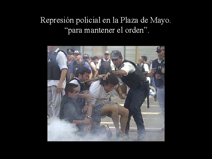 Represión policial en la Plaza de Mayo. “para mantener el orden”. 