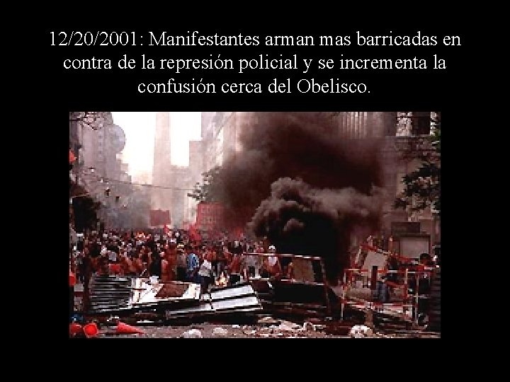 12/20/2001: Manifestantes arman mas barricadas en contra de la represión policial y se incrementa