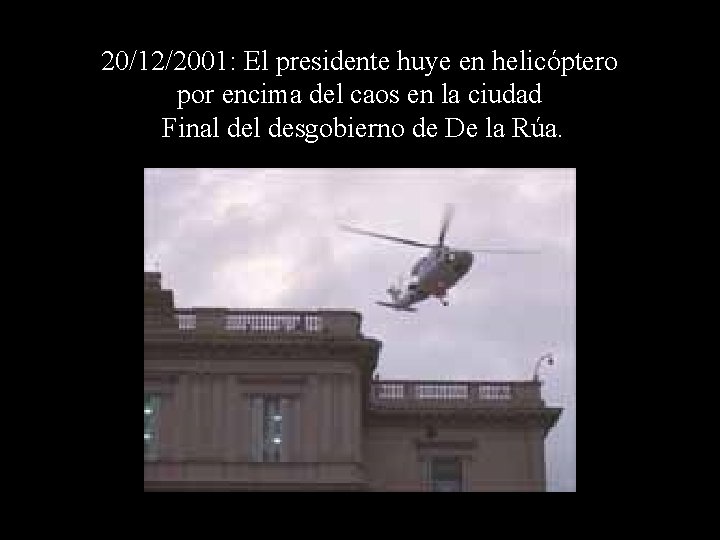 20/12/2001: El presidente huye en helicóptero por encima del caos en la ciudad Final