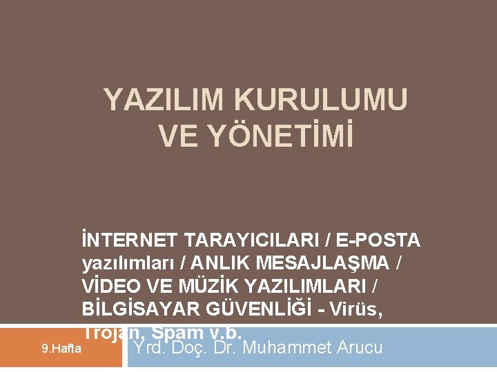 YAZILIM KURULUMU VE YÖNETİMİ İNTERNET TARAYICILARI / E-POSTA yazılımları / ANLIK MESAJLAŞMA / VİDEO