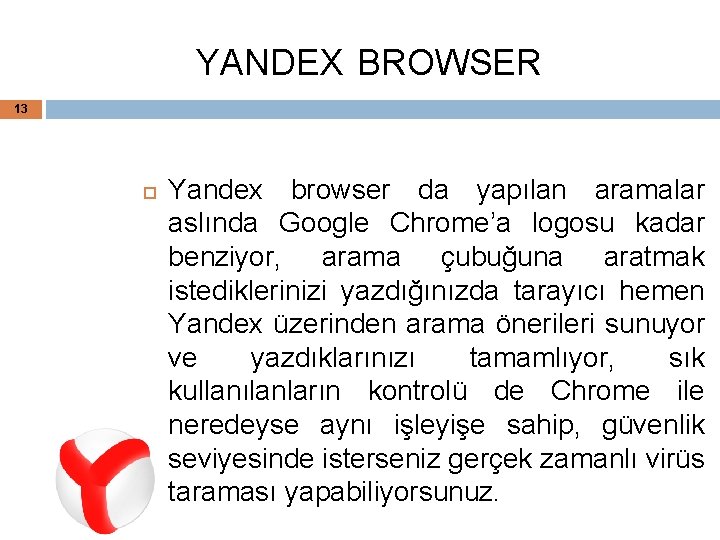 YANDEX BROWSER 13 Yandex browser da yapılan aramalar aslında Google Chrome’a logosu kadar benziyor,
