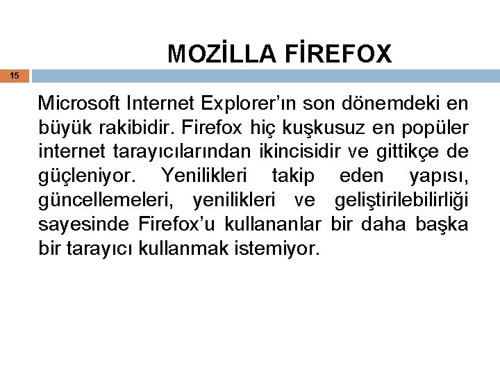 MOZİLLA FİREFOX 15 Microsoft Internet Explorer’ın son dönemdeki en büyük rakibidir. Firefox hiç kuşkusuz