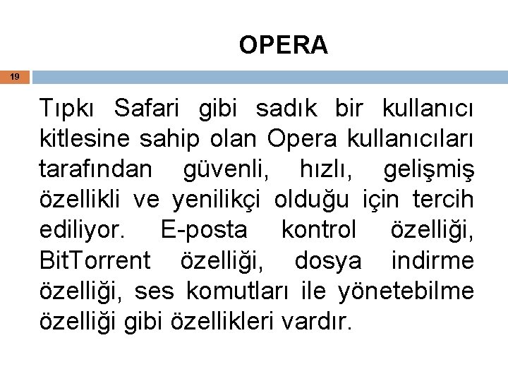 OPERA 19 Tıpkı Safari gibi sadık bir kullanıcı kitlesine sahip olan Opera kullanıcıları tarafından