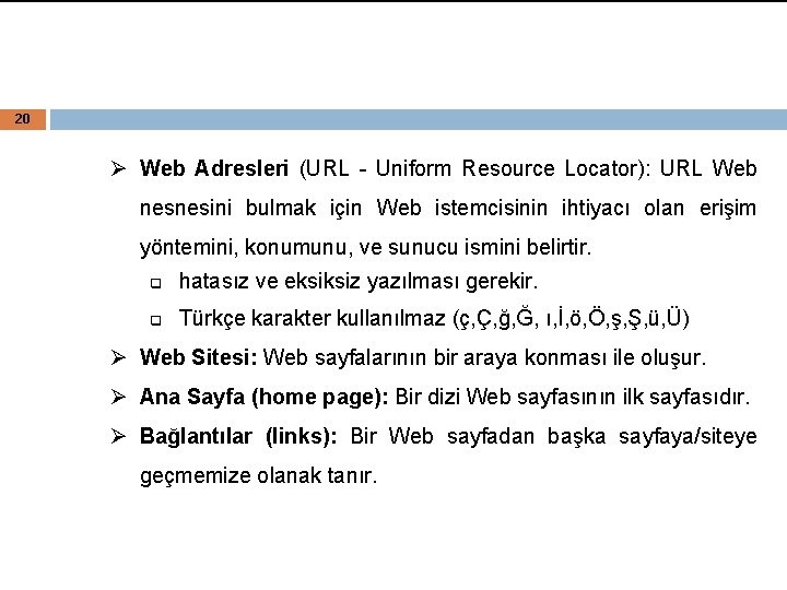 20 Ø Web Adresleri (URL - Uniform Resource Locator): URL Web nesnesini bulmak için