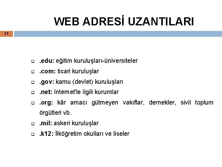 WEB ADRESİ UZANTILARI 21 q . edu: eğitim kuruluşları-üniversiteler q . com: ticari kuruluşlar