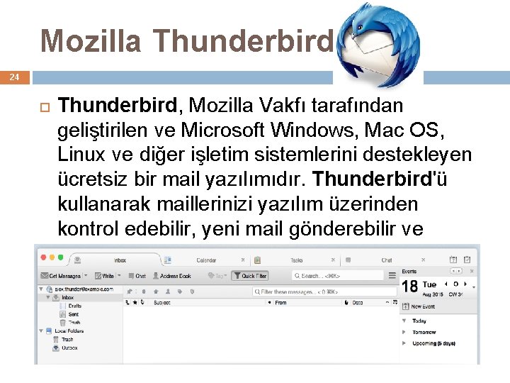 Mozilla Thunderbird 24 Thunderbird, Mozilla Vakfı tarafından geliştirilen ve Microsoft Windows, Mac OS, Linux