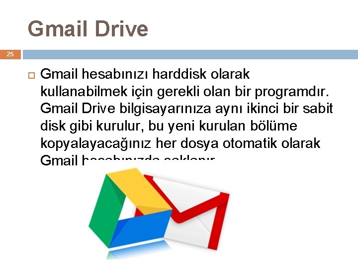 Gmail Drive 25 Gmail hesabınızı harddisk olarak kullanabilmek için gerekli olan bir programdır. Gmail