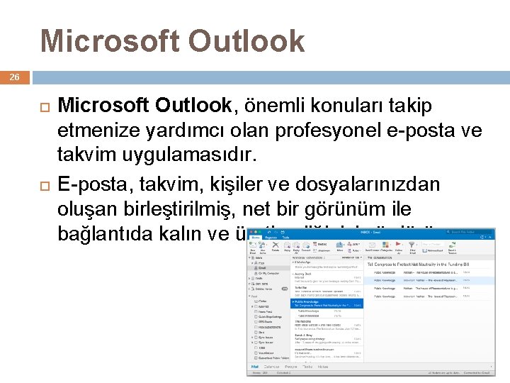 Microsoft Outlook 26 Microsoft Outlook, önemli konuları takip etmenize yardımcı olan profesyonel e-posta ve