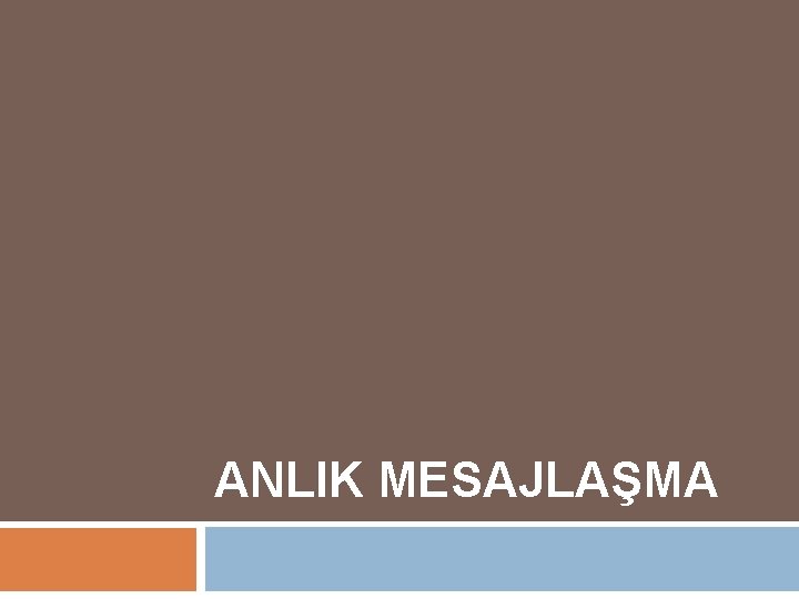 ANLIK MESAJLAŞMA 