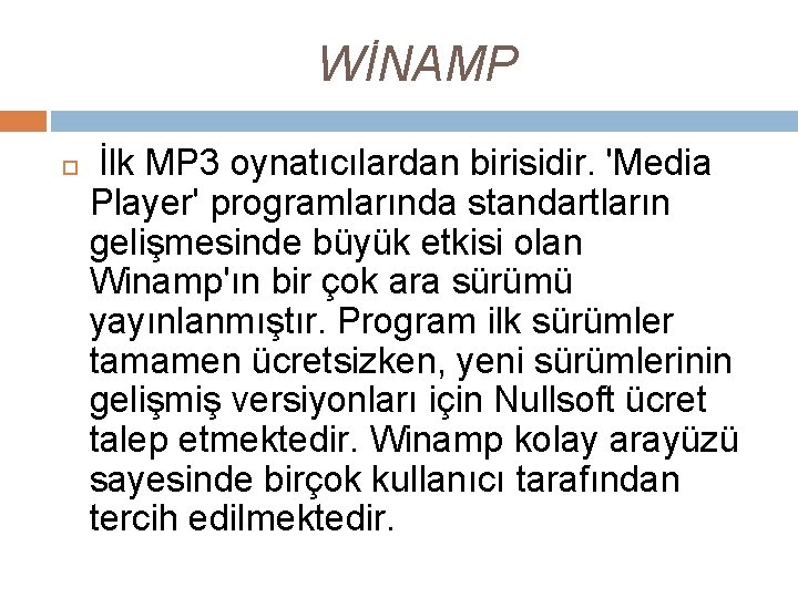 WİNAMP İlk MP 3 oynatıcılardan birisidir. 'Media Player' programlarında standartların gelişmesinde büyük etkisi olan