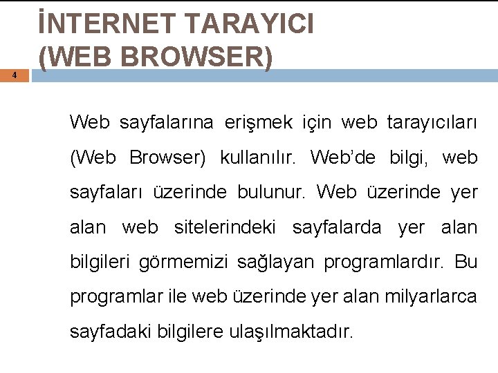 4 İNTERNET TARAYICI (WEB BROWSER) Web sayfalarına erişmek için web tarayıcıları (Web Browser) kullanılır.