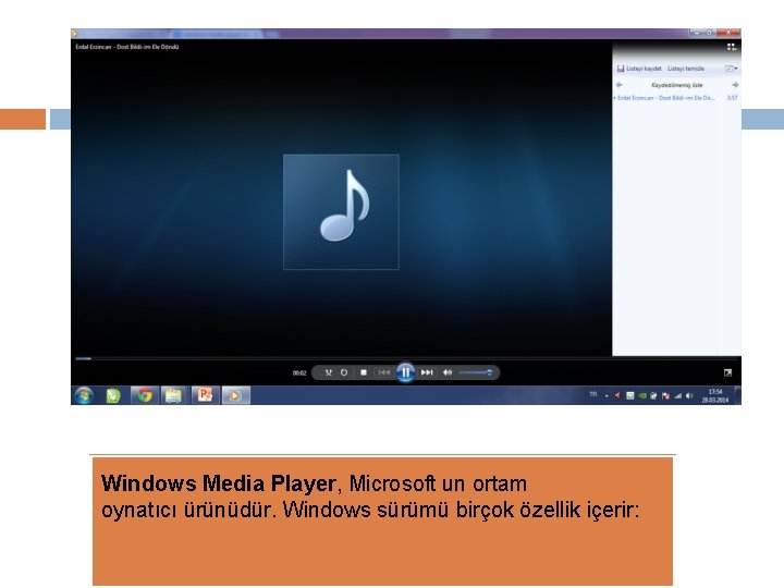 Windows Media Player, Microsoft un ortam oynatıcı ürünüdür. Windows sürümü birçok özellik içerir: 