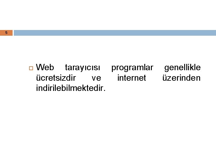 5 Web tarayıcısı programlar genellikle ücretsizdir ve internet üzerinden indirilebilmektedir. 