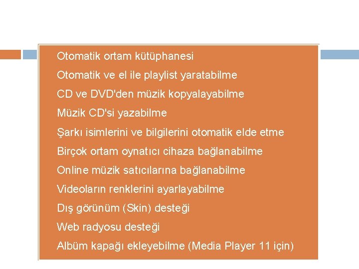 1. Otomatik ortam kütüphanesi 2. Otomatik ve el ile playlist yaratabilme 3. CD ve