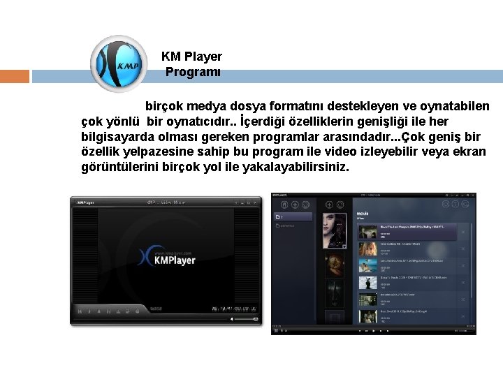 KM Player Programı KM Player birçok medya dosya formatını destekleyen ve oynatabilen çok yönlü