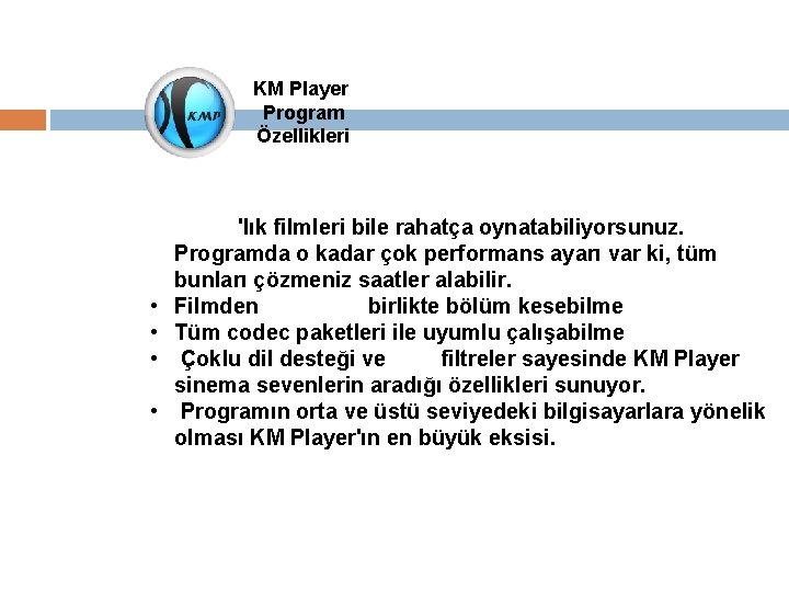 KM Player Program Özellikleri • 10 GB'lık filmleri bile rahatça oynatabiliyorsunuz. Programda o kadar