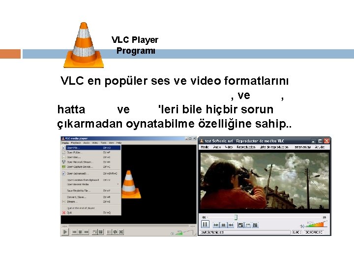 VLC Player Programı VLC en popüler ses ve video formatlarını MPEG 1, MPEG-2, MPEG-4,