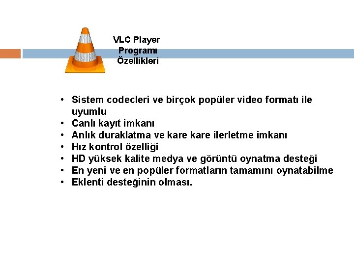 VLC Player Programı Özellikleri • Sistem codecleri ve birçok popüler video formatı ile uyumlu