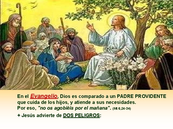 En el Evangelio, Dios es comparado a un PADRE PROVIDENTE que cuida de los