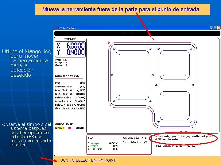 Mueva la herramienta fuera de la parte para el punto de entrada. Utilice el