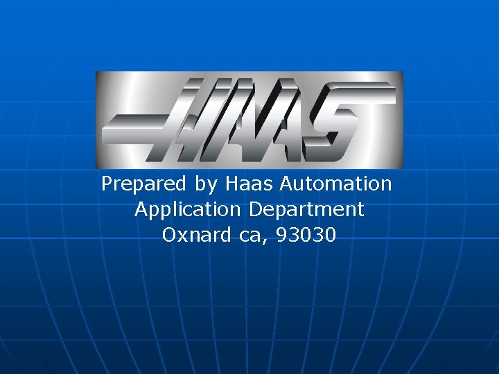  Prepared by Haas Automation Application Department Oxnard ca, 93030 