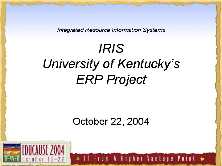 Integrated Resource Information Systems IRIS University of Kentucky’s ERP Project October 22, 2004 