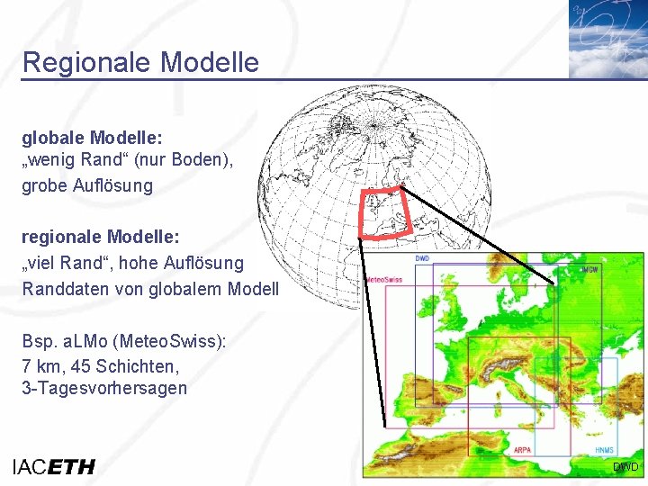 Regionale Modelle globale Modelle: „wenig Rand“ (nur Boden), grobe Auflösung regionale Modelle: „viel Rand“,