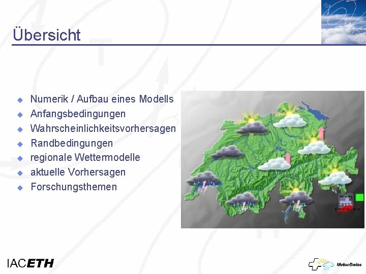 Übersicht u u u u Numerik / Aufbau eines Modells Anfangsbedingungen Wahrscheinlichkeitsvorhersagen Randbedingungen regionale