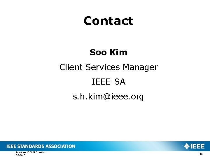Contact Soo Kim Client Services Manager IEEE-SA s. h. kim@ieee. org Doc#: ec-15 -0008