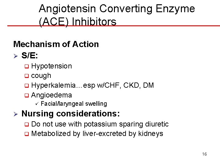 Angiotensin Converting Enzyme (ACE) Inhibitors Mechanism of Action Ø S/E: Hypotension q cough q