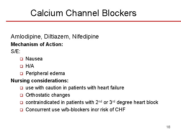 Calcium Channel Blockers Amlodipine, Diltiazem, Nifedipine Mechanism of Action: S/E: q Nausea q H/A