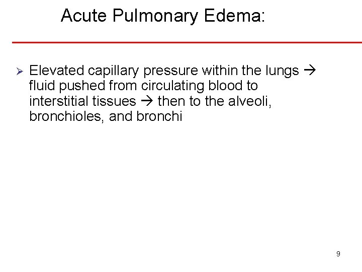Acute Pulmonary Edema: Ø Elevated capillary pressure within the lungs fluid pushed from circulating